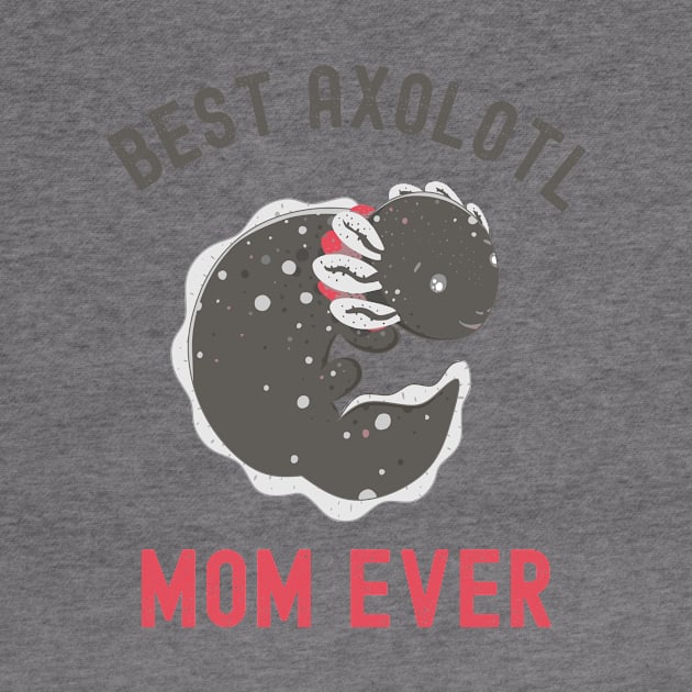 Best Axolotl Mom Ever,Cute Funny Axolotl by Fabvity